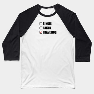 single taken i have dog Baseball T-Shirt